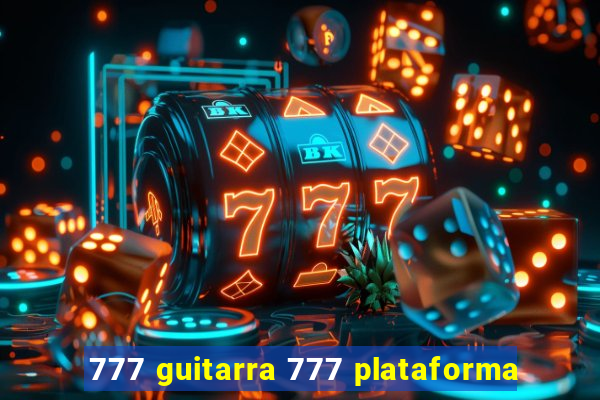 777 guitarra 777 plataforma